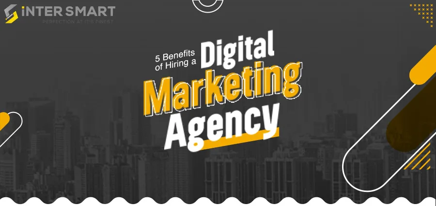 5 Benefits of Hiring a Digital Marketing Agency