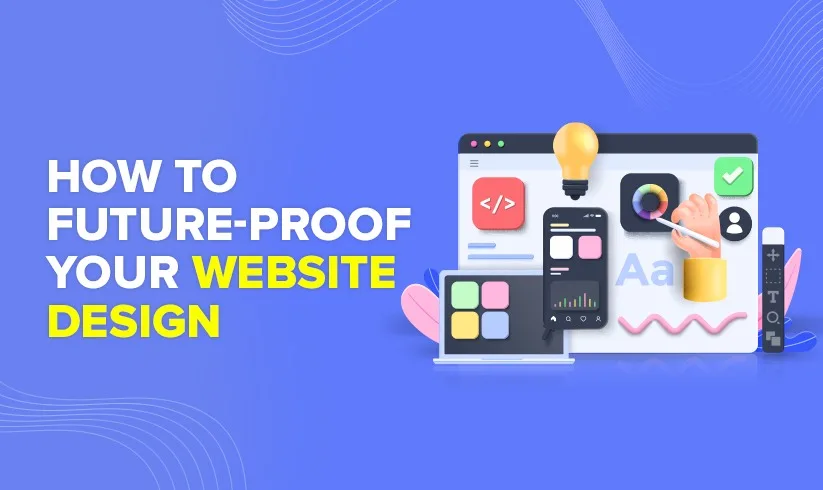 How To Future-Proof Your Website Design